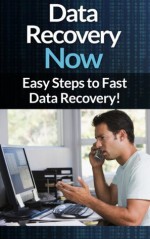 Data Recovery Now - Easy Steps to Fast Data Recovery! (Lost Data, Computer Crash, Computer Repair, Computer Programming, Computer Programs, Computer Fix, Computer Books) - Scott Bridges