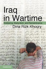 Iraq in Wartime: Soldiering, Martyrdom, and Remembrance - Dina Rizk Khoury