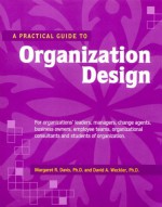 A Practical Guide to Organization Design (Crisp Professional Series) - Margaret R. Davis