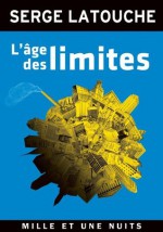 L'Âge des limites (Les Petits Libres) (French Edition) - Serge Latouche