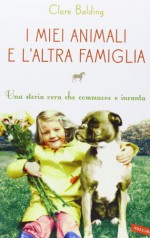 I miei animali e l'altra famiglia - Clare Balding