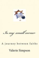 In My Small Corner: A Journey Between Faiths - Valerie Simpson, Bill Simpson