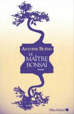 Le Maître bonsaï - Antoine Buéno