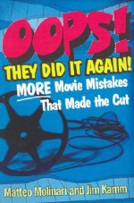 OOPS! They Did It Again!: More Movie Mistakes That Made the Cut - Matteo Molinari, Jim Kamm