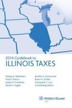 Illinois Taxes, Guidebook to (2014) - CCH Tax Law, Marilyn Wethekam