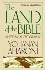 The Land of the Bible: A Historical Geography, Revised and Enlarged Edition - Yohanan Aharoni