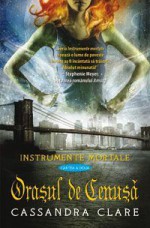 Orasul de Cenusa (Instrumente Mortale, #2) - Cristina Jinga, Cassandra Clare