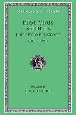 Diodorus Siculus: The Library of History, Volume III, Books 4.59-8. (Loeb Classical Library No. 340) - Diodorus Siculus, C.H. Oldfather