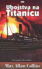 Ubojstva na Titanicu - Max Allan Collins, Lidija Prskalo