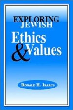 Exploring Jewish Ethics and Values - Ronald H. Isaacs