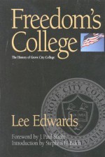 Freedom's College: The History of Grove City College - Lee Edwards