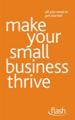 Make Your Small Business Thrive: Flash - Kevin Duncan