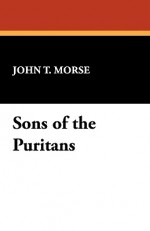 Sons of the Puritans - John Torrey Morse Jr.