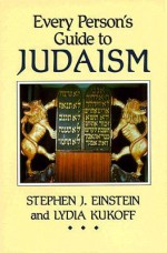 Every Person's Guide to Judaism - Stephen J. Einstein, Lydia Kukoff