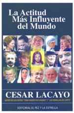 LA ACTITUD MAS INFLUYENTE DEL MUNDO (Spanish Edition) - Cesar Lacayo, Roberto Solis