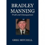 Bradley Manning: Truth and Consequences - Greg Mitchell, Bradley Manning, David Edward Coombs, Kevin Gosztola