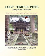 Lost Temple Pets: Pick the Perfect Pet for Your Lifestyle! - Karen Cutler