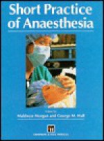 Short Practice Of Anaesthesia - George Hall, Maldwyn Morgan