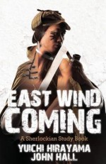 East Wind Coming - A Sherlockian Study Book - Yuichi Hirayama, John Hall