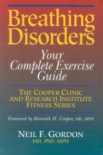 Breathing Disorders: Your Complete Exercise Guide - Neil F. Gordon