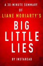 Big Little Lies by Liane Moriarty - A 30-minute Instaread Summary - Instaread Summaries