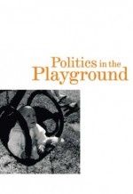 Politics in the Playground: The World of Early Childhood in Postwar New Zealand - Helen May