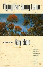 Flying Over Sonny Liston: Poems - Gary Short