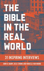 The Bible in the Real World: 31 Inspiring Insights - Rebecca Van Noord, Jessi Strong, John D. Barry