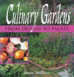 Culinary Gardens: From Design to Palate - Susan McClure