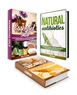 Natural Antibiotics Box Set: Lessons on How to Use Honey, Garlic and Essential Oils Natural Remedies Instead of Pills . The Best Natural Antibiotics You ... remedies, essential oils natural remedies) - Jan West, Nelly Wilson, Sheri Nash