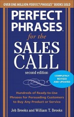 Perfect Phrases for the Sales Call, Second Edition - Jeb Brooks, William T. Brooks