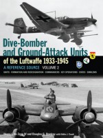 Dive Bomber and Ground Attack Units of the Luftwaffe 1933-45 Volume 2 - Henry L. de Zeng IV, Douglas G. Stankey