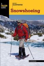 Basic Illustrated Snowshoeing - Eli Burakian