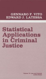 Statistical Applications in Criminal Justice - Gennaro F. Vito, Edward J. Latessa