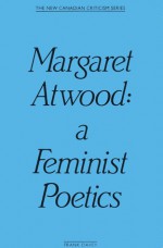 Margaret Atwood: A Feminist Poetics - Frank Davey