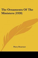 The Ornaments of the Ministers (1920) - Percy Dearmer