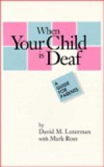 When Your Child Is Deaf: A Guide for Parents - David Luterman, Mark Ross