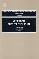 Corporate Entrepreneurship (Advances in Entrepreneurship Series) - Jerome A. Katz, Dean A. Shepherd