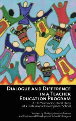 Dialogue and Difference in a Teacher Education Program: A 16 -Year Sociocultural Study of a Professional Development School (Hc) - Marilyn Johnston-Parsons