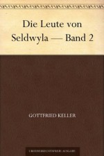 Die Leute von Seldwyla - Band 2 (German Edition) - Gottfried Keller