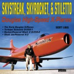 Skystreak, Skyrocket & Stiletto: Douglas High-Speed X-Planes - Scott Libis