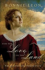 For the Love of the Land (Queensland Chronicles Book #2): A Novel - Bonnie Leon