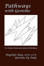 Pathways with Geoisms: For Mental, Emotional, and Spiritual Well-Being - Angelyn Ray, Dala