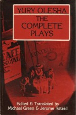 The Complete Plays - Yury Olesha, Jerome Katsell, Michael A. Green