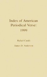 Index of American Periodical Verse 1999 - Rafael Catala, James D. Anderson