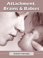 Attachment, Brains and Babies - Graham Kennedy