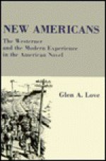 New Americans: The Westerner and the Modern Experience in the American Novel - Glen A. Love