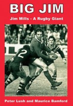 Big Jim: Jim Mills - a Rugby Giant - Peter Lush, Maurice Bamford