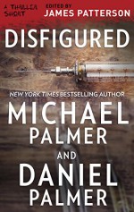 Disfigured (Thriller: Stories to Keep You Up All Night) - Daniel Palmer, Michael Palmer