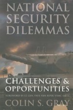 National Security Dilemmas: Challenges & Opportunities - Colin S. Gray